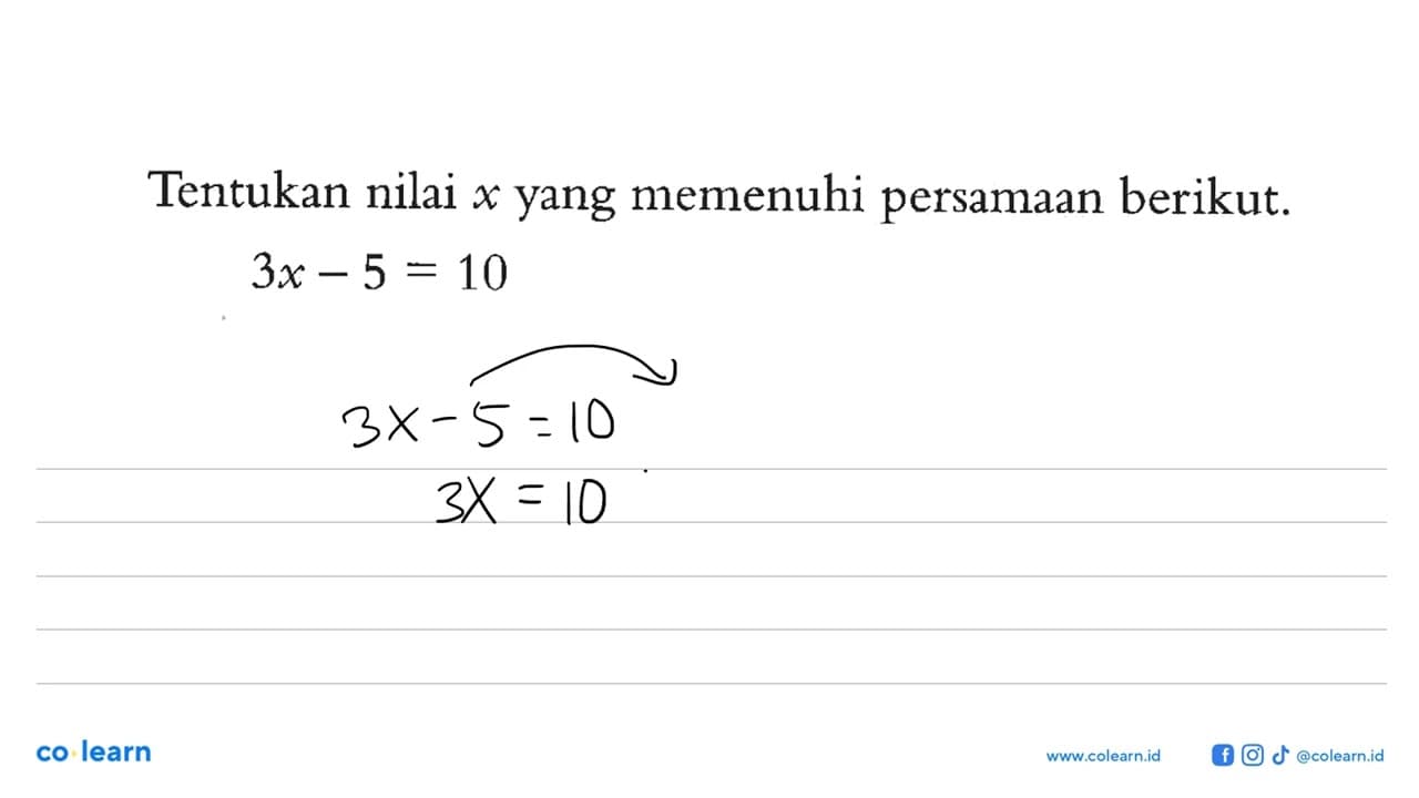Tentukan nilai x yang memenuhi persamaan berikut. 3x-5=10