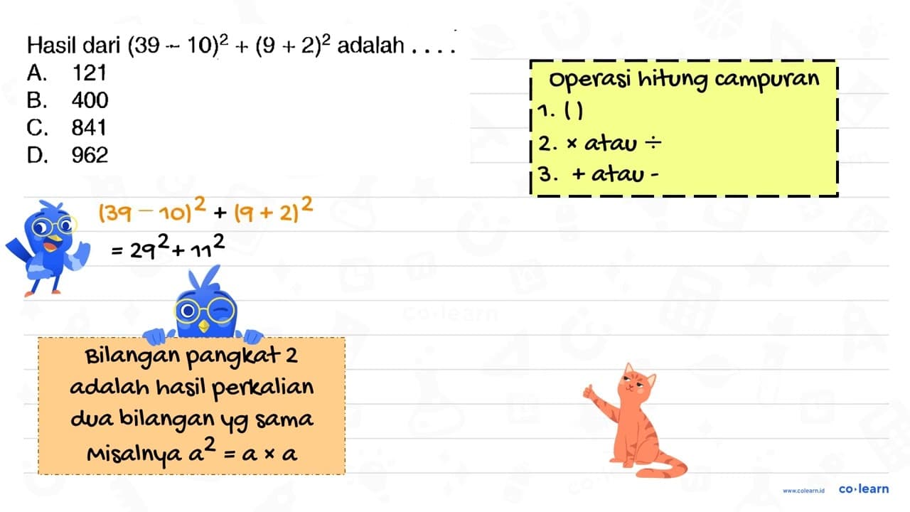 Hasil dari (39-10)^(2)+(9+2)^(2) adalah ... . A. 121 B. 400