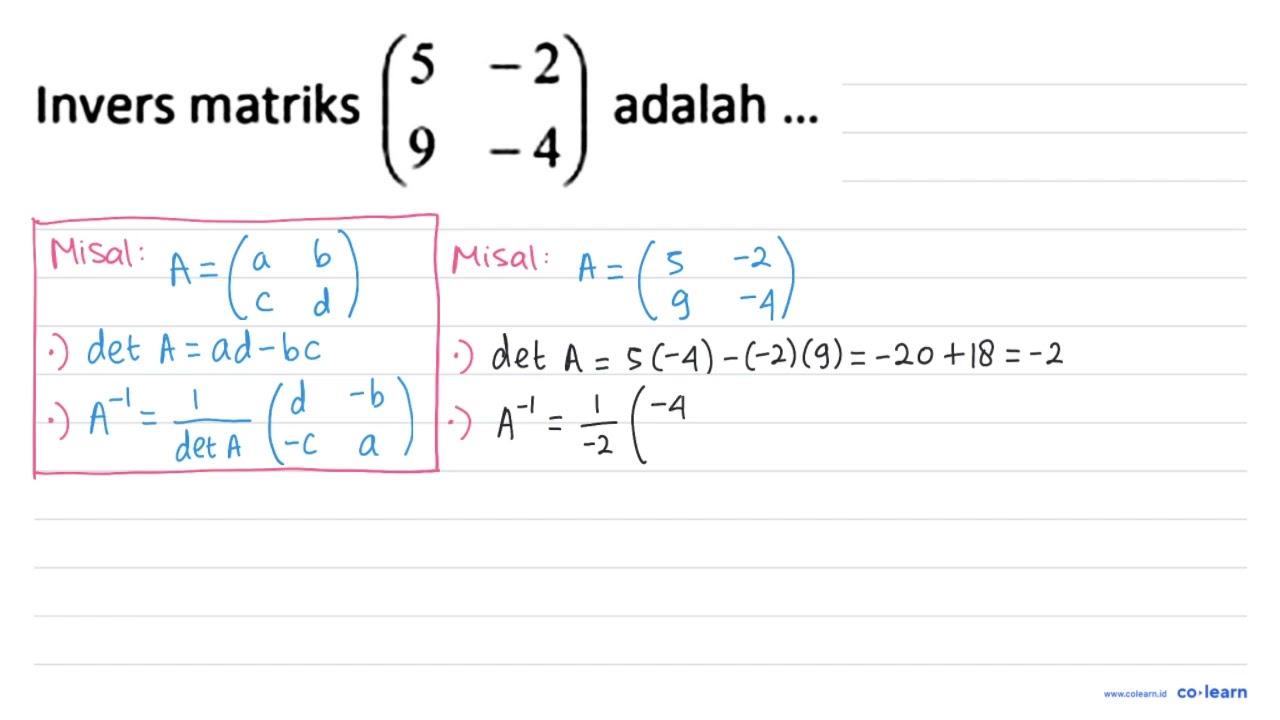 Invers matriks (5 -2 9 -4) adalah ...