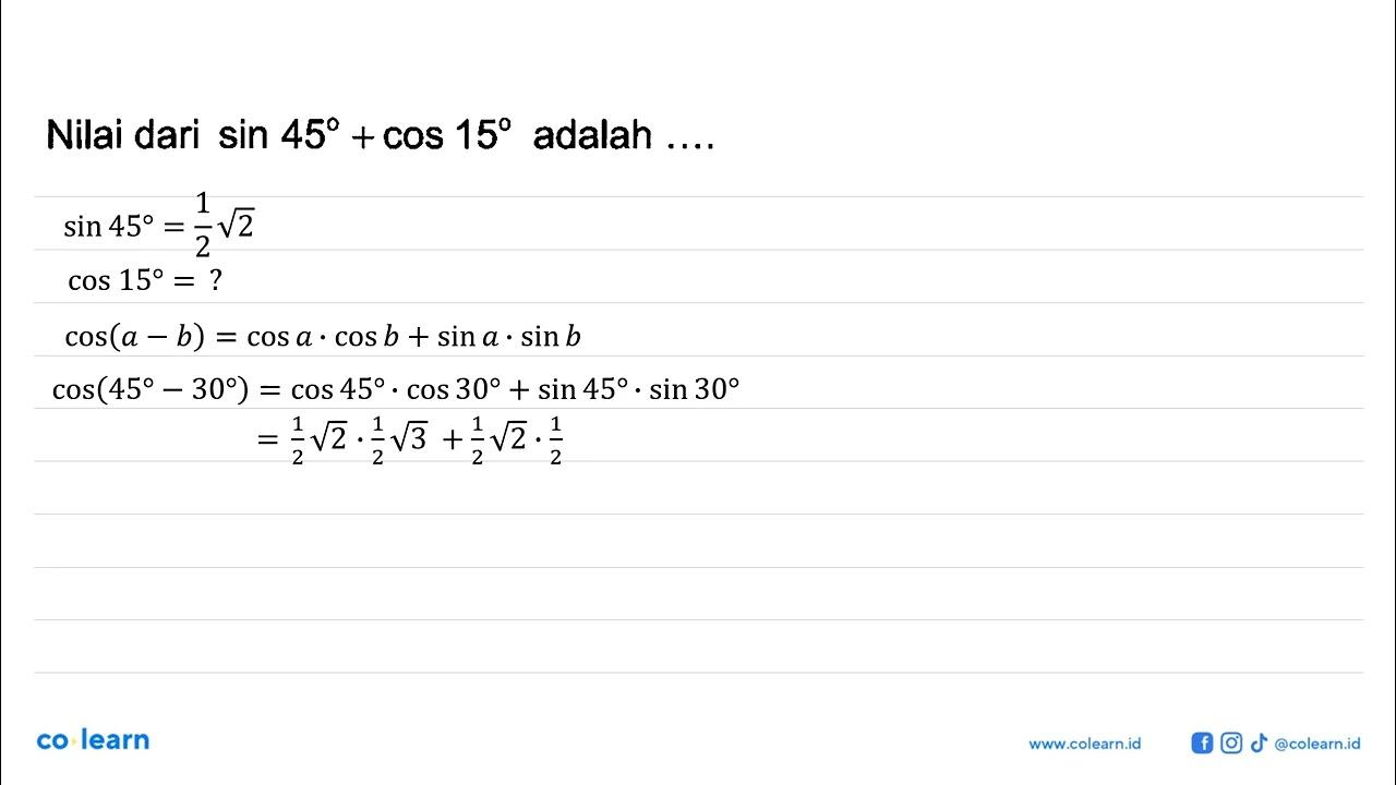 Nilai dari sin 45+cos 15 adalah ....