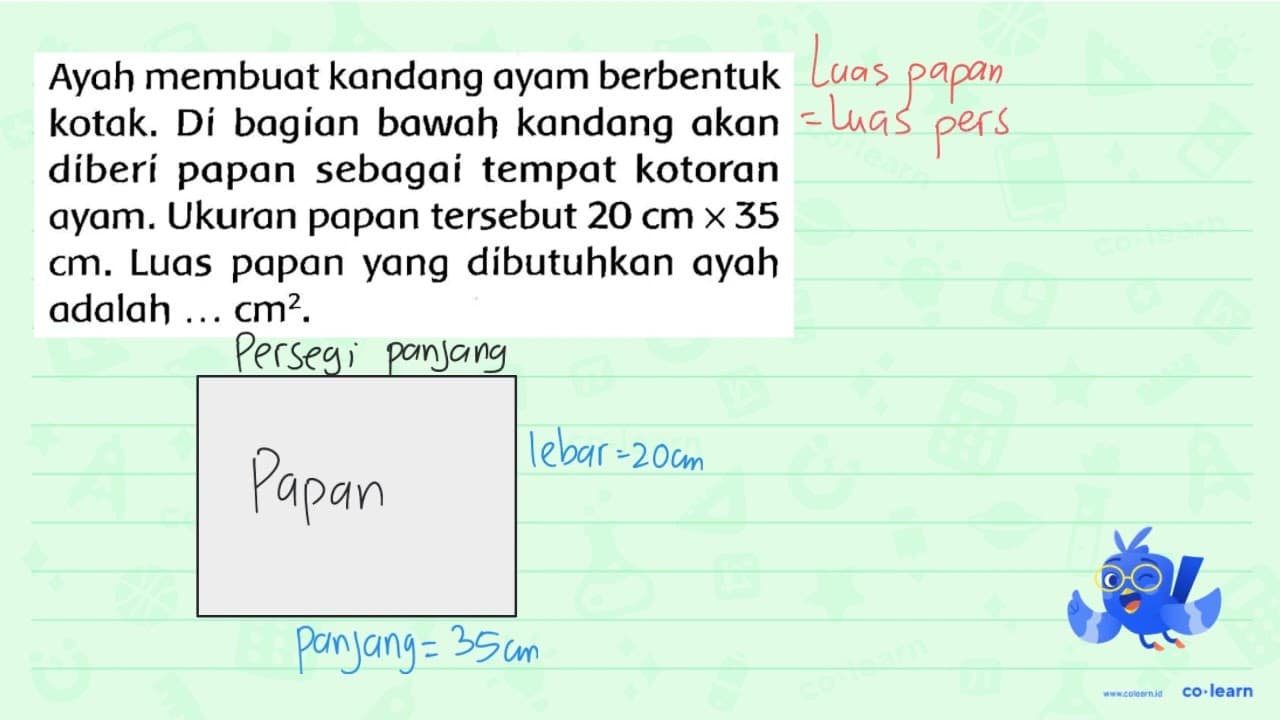 Ayah membuat kandang ayam berbentuk kotak. Di bagian bawah