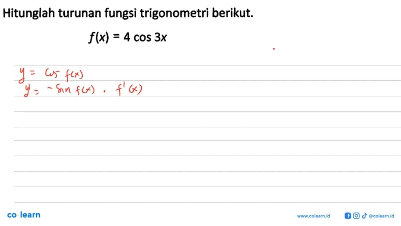 Hitunglah turunan fungsi trigonometri berikut. f(x)=4 cos