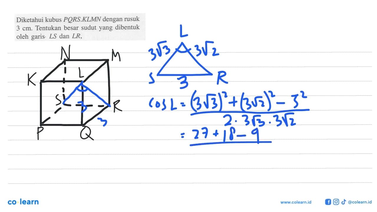 Diketahui kubus PORS.KLMN dengan rusuk 3 cm. Tentukan besar