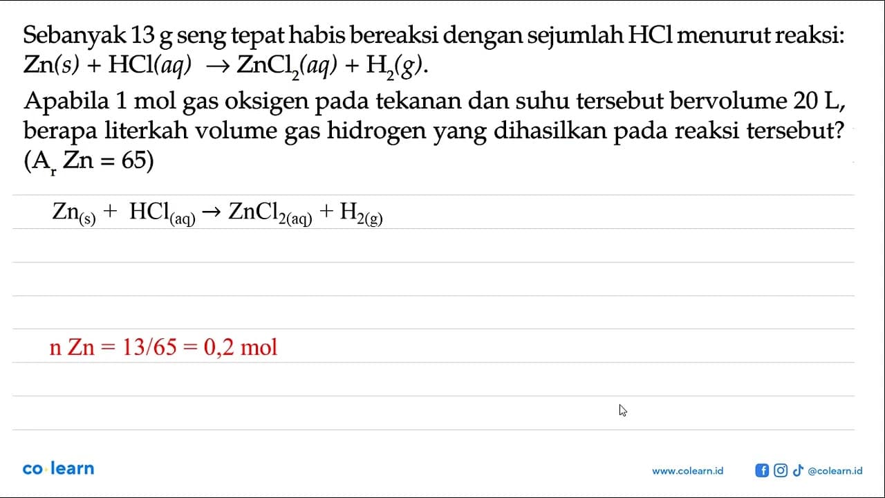 Sebanyak 13 g seng tepat habis bereaksi dengan sejumlah HCl