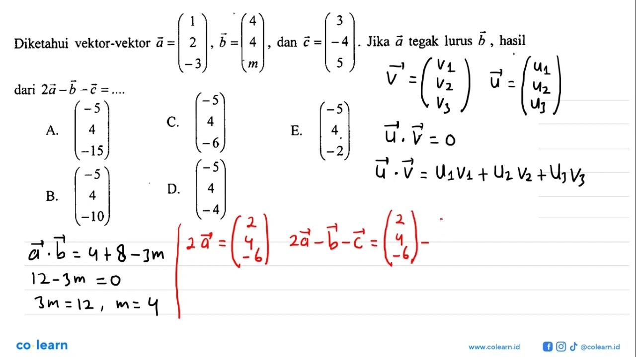 Diketahui vektor-vektor a=(1 2 -3), b=(4 4 m), dan c=(3 -4