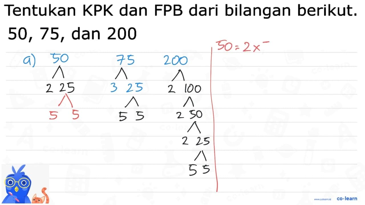 Tentukan KPK dan FPB dari bilangan berikut. 50, 75, dan 200