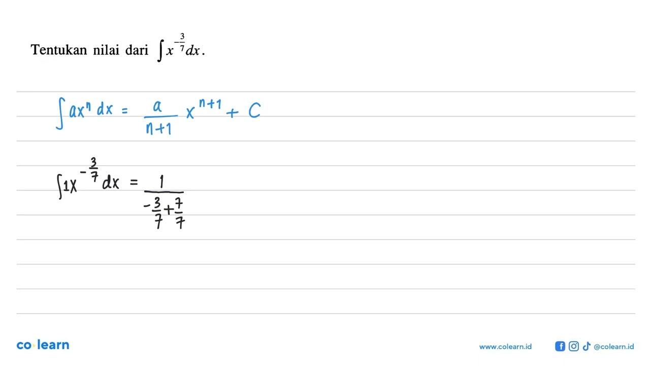 Tentukan nilai dari integral x^(-3/7) dx.