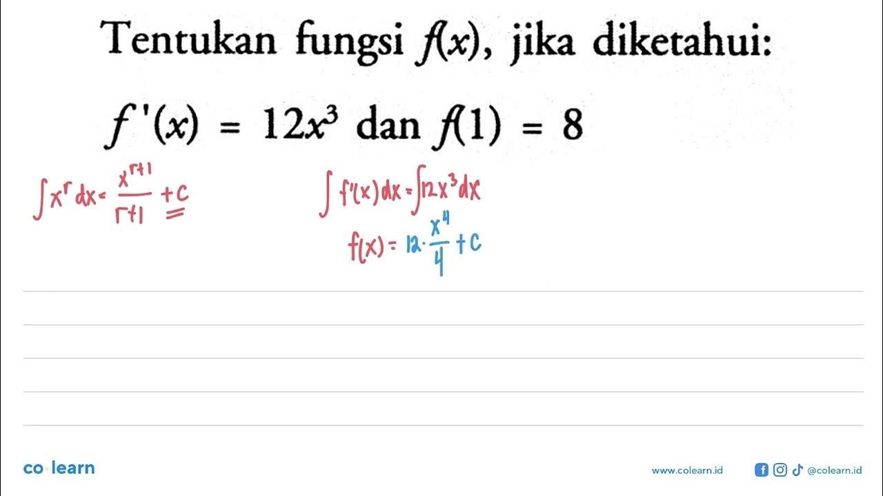 Tentukan fungsi f(x), jika diketahui:f'(x)=12 x^3 dan