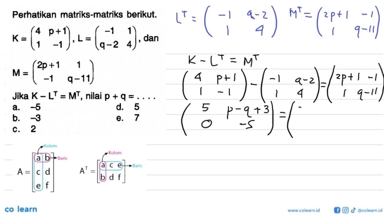 Perhatikan matriks matriks berikut. K=(4 p+1 1 -1), L=(-1 1