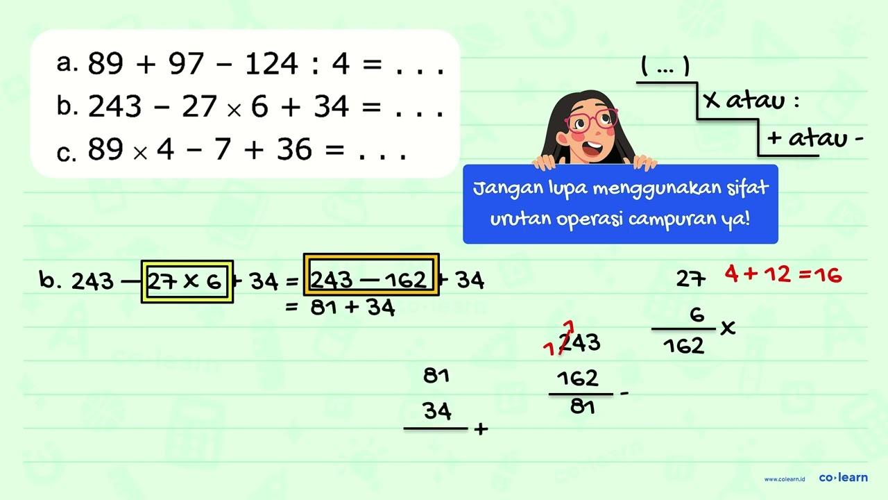 a. 89 + 97 - 124 : 4 = ... b. 243 - 27 x 6 + 34 = ... c. 89