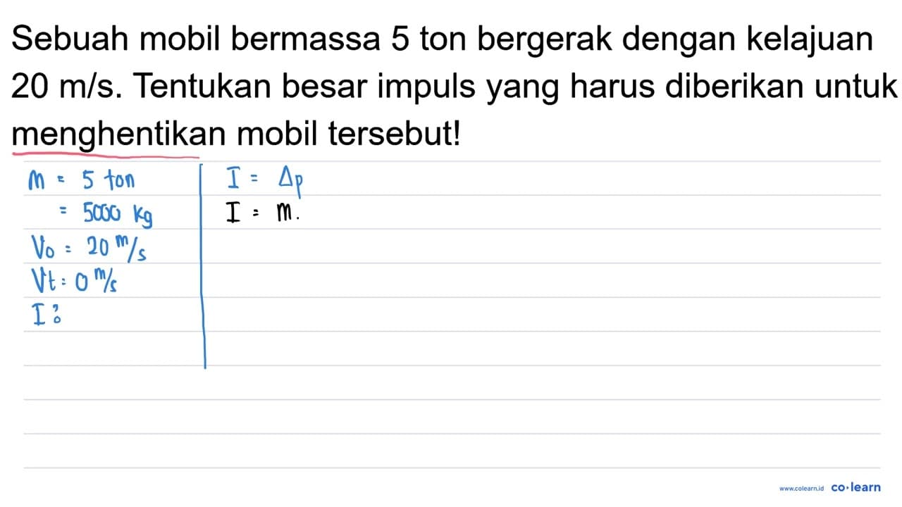 Sebuah mobil bermassa 5 ton bergerak dengan kelajuan 20 m /