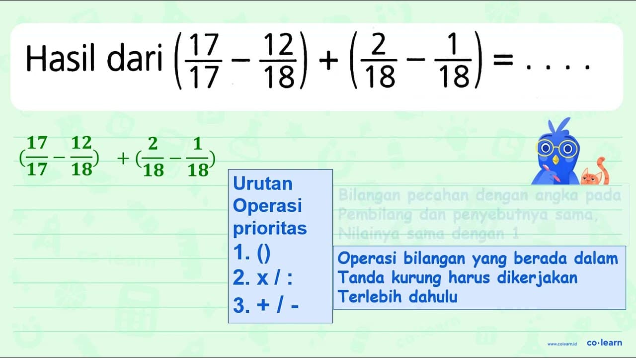 Hasil dari (17/17 - 12/18) + (2/18 - 1/18) = ....