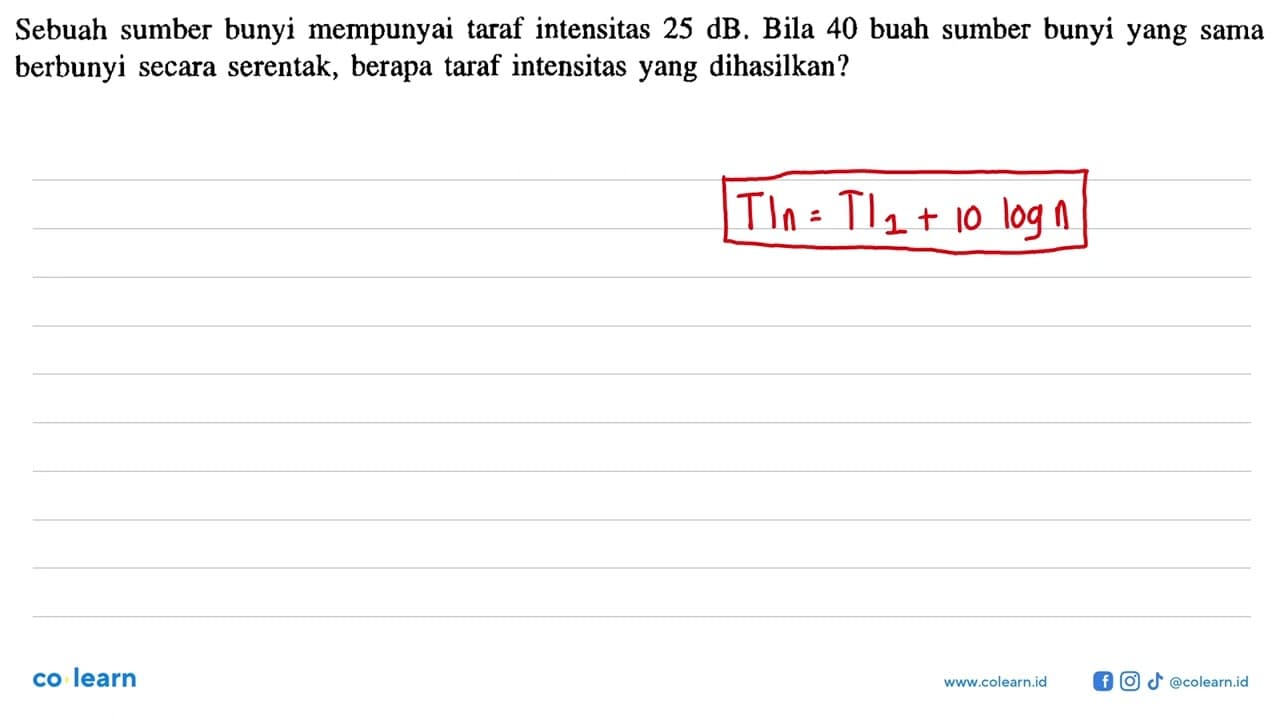 Sebuah sumber bunyi mempunyai taraf intensitas 25 dB. Bila