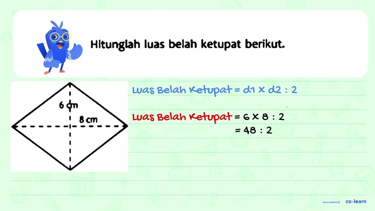 Hitunglah luas belah ketupat berikut. 6 cm 8 cm