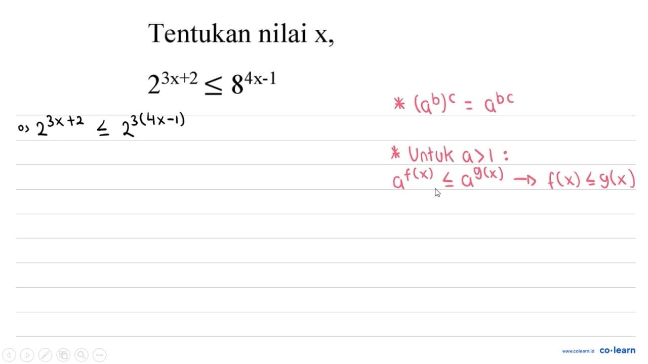 Tentukan nilai x , 2^(3 x+2) <= 8^(4 x-1)