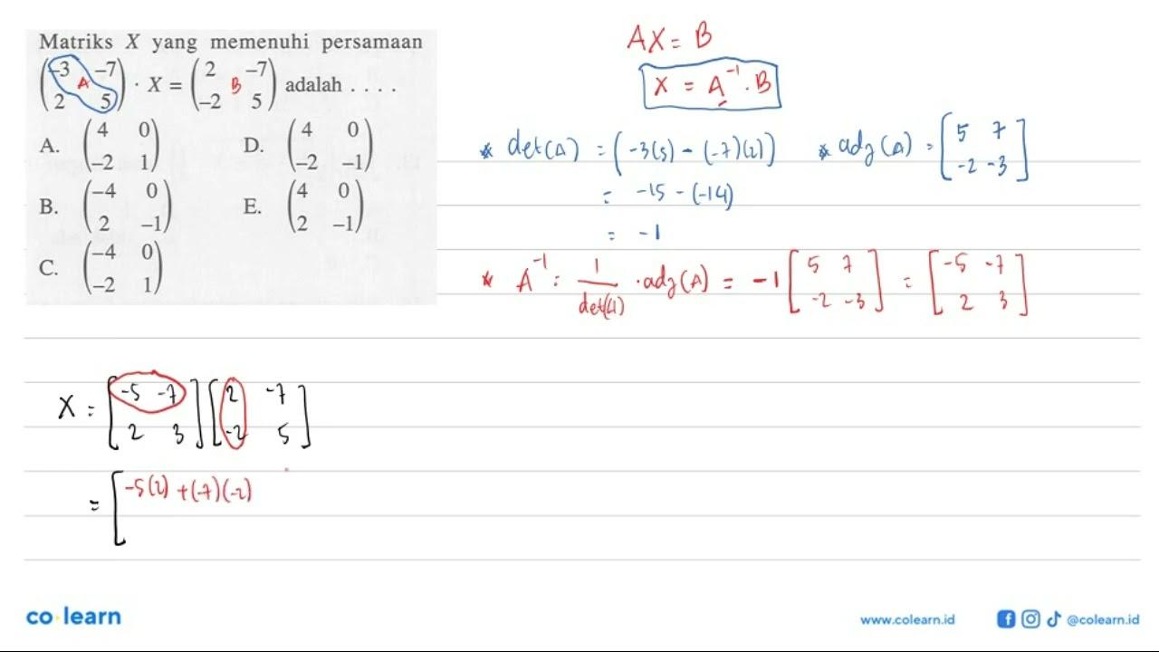 Matriks X yang memenuhi persamaan ( -3 -7 2 5 ).X=( 2 -7 -2