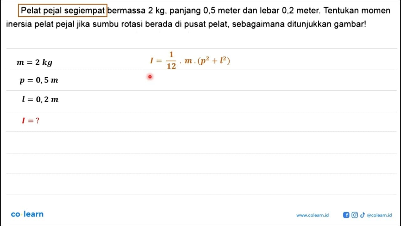 Pelat pejal segiempat bermassa 2 kg, panjang 0,5 meter dan