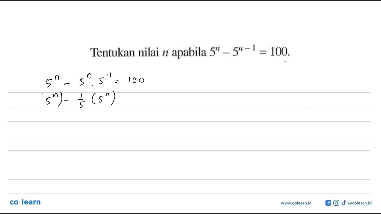 Tentukan nilai n apabila 5^n-5^(n-1)=100.