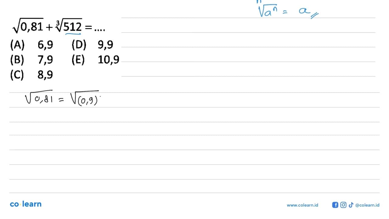 akar(0,81) + 512^(1/3) = ... (A) 6,9 (D) 9,9 (B) 7,9 (E)