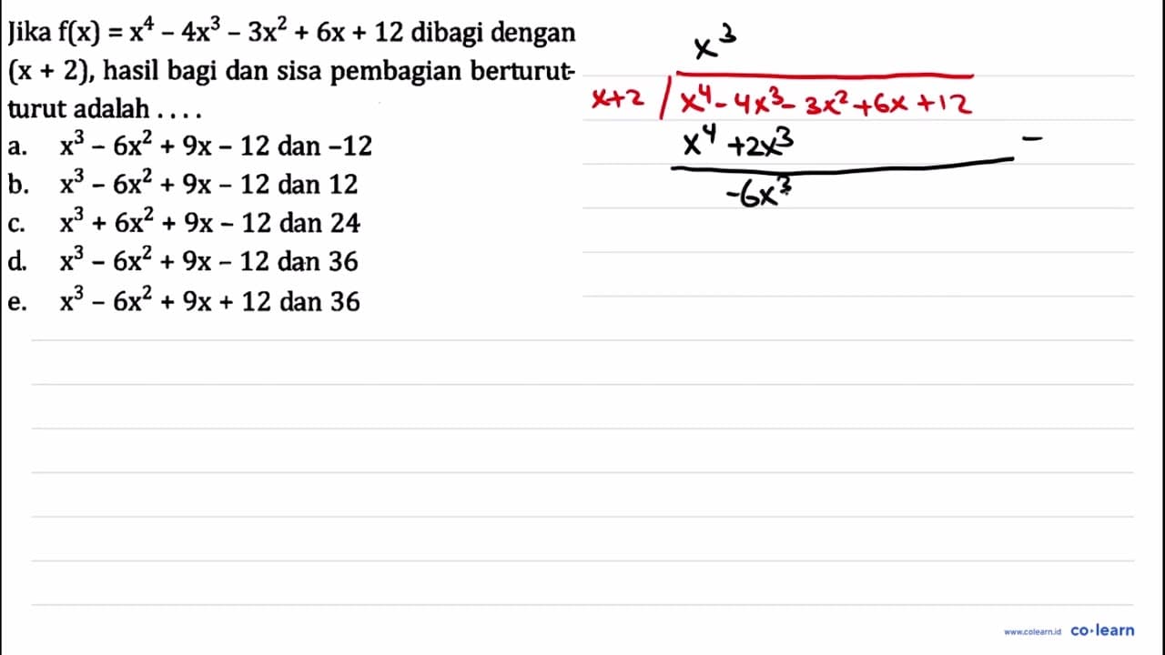 Jika f(x)=x^(4)-4 x^(3)-3 x^(2)+6 x+12 dibagi dengan (x+2)