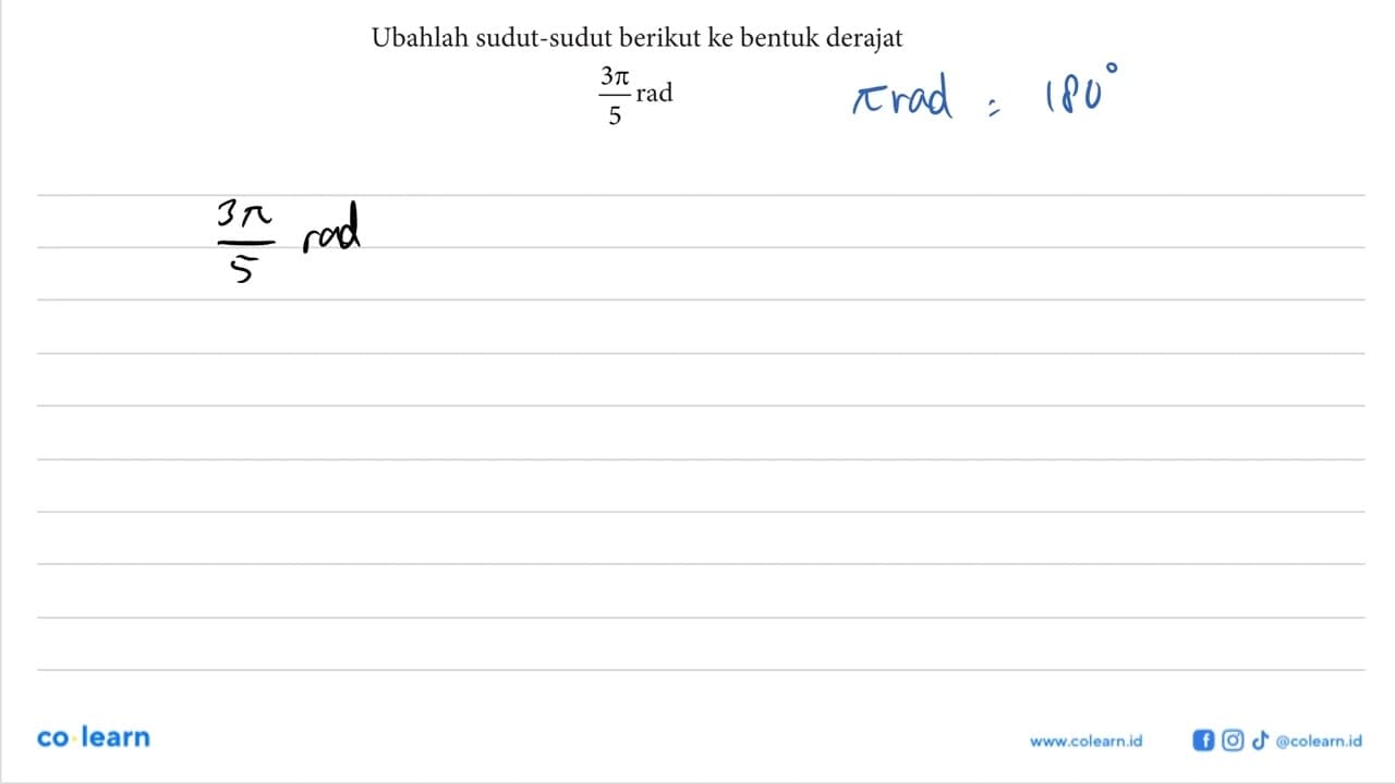 Ubahlah sudut-sudut berikut ke bentuk derajat 3 pi/5 rad