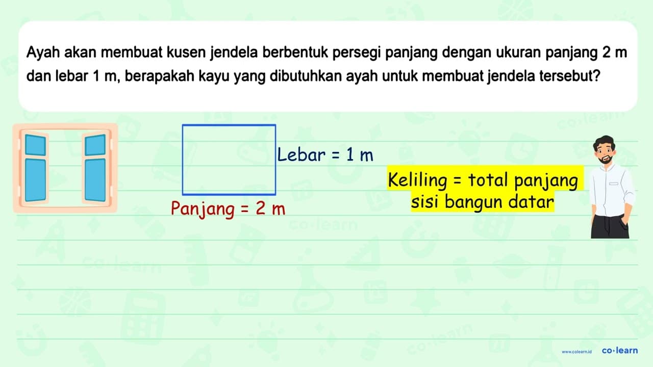 Ayah akan membuat kusen jendela berbentuk persegi panjang