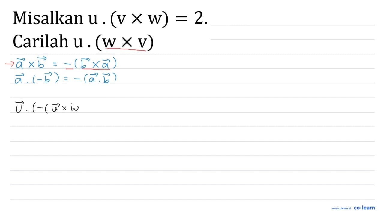 Misalkan u . (v x w)=2 . Carilah u .(w x v)