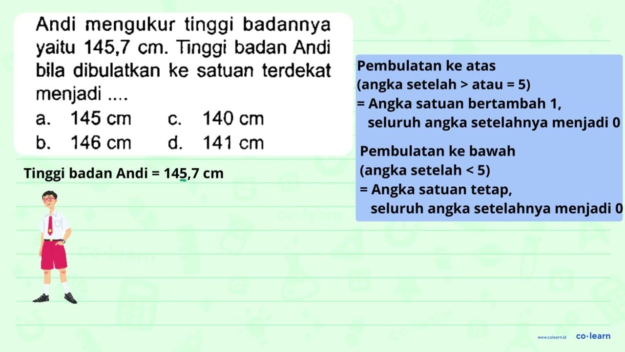 Andi mengukur tinggi badannya yaitu 145,7 cm . Tinggi badan