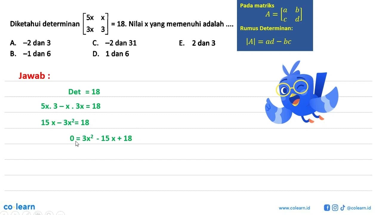 Diketahui determinan [5x x 3x 3]=18. Nilai x yang memenuhi