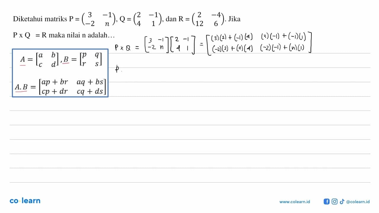 Diketahui matriks P=(3 -1 -2 n), Q=(2 -1 4 1), dan R=(2 -4