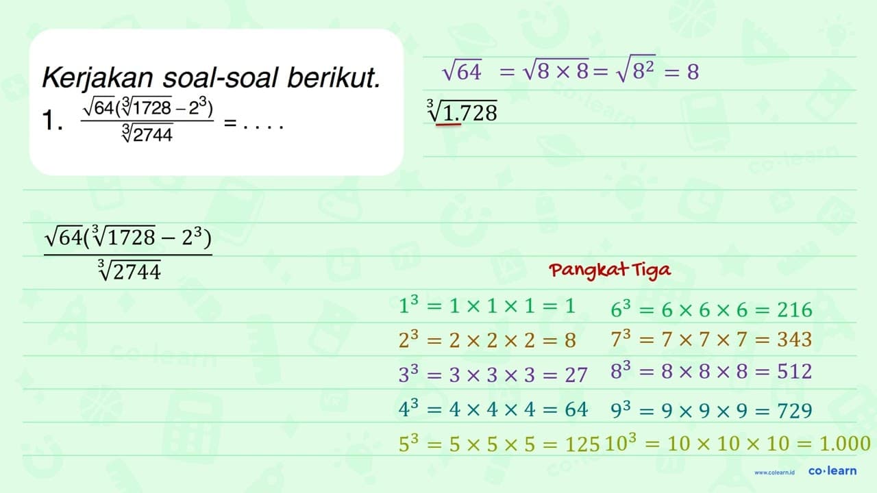 Kerjakan soal-soal berikut.1. ( akar(64) ( 1728^(1/3) -