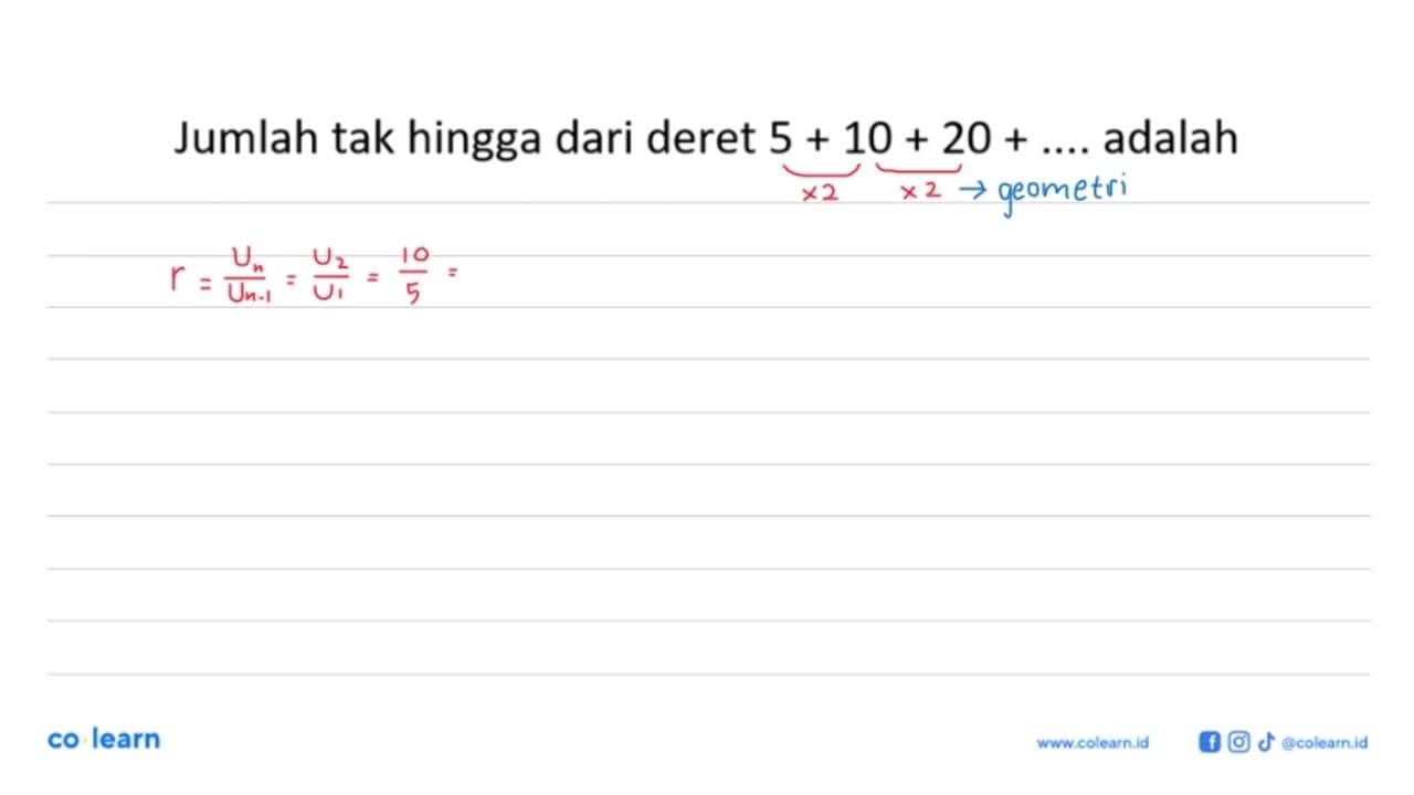 Jumlah tak hingga dari deret 5+10+20+ .... adalah