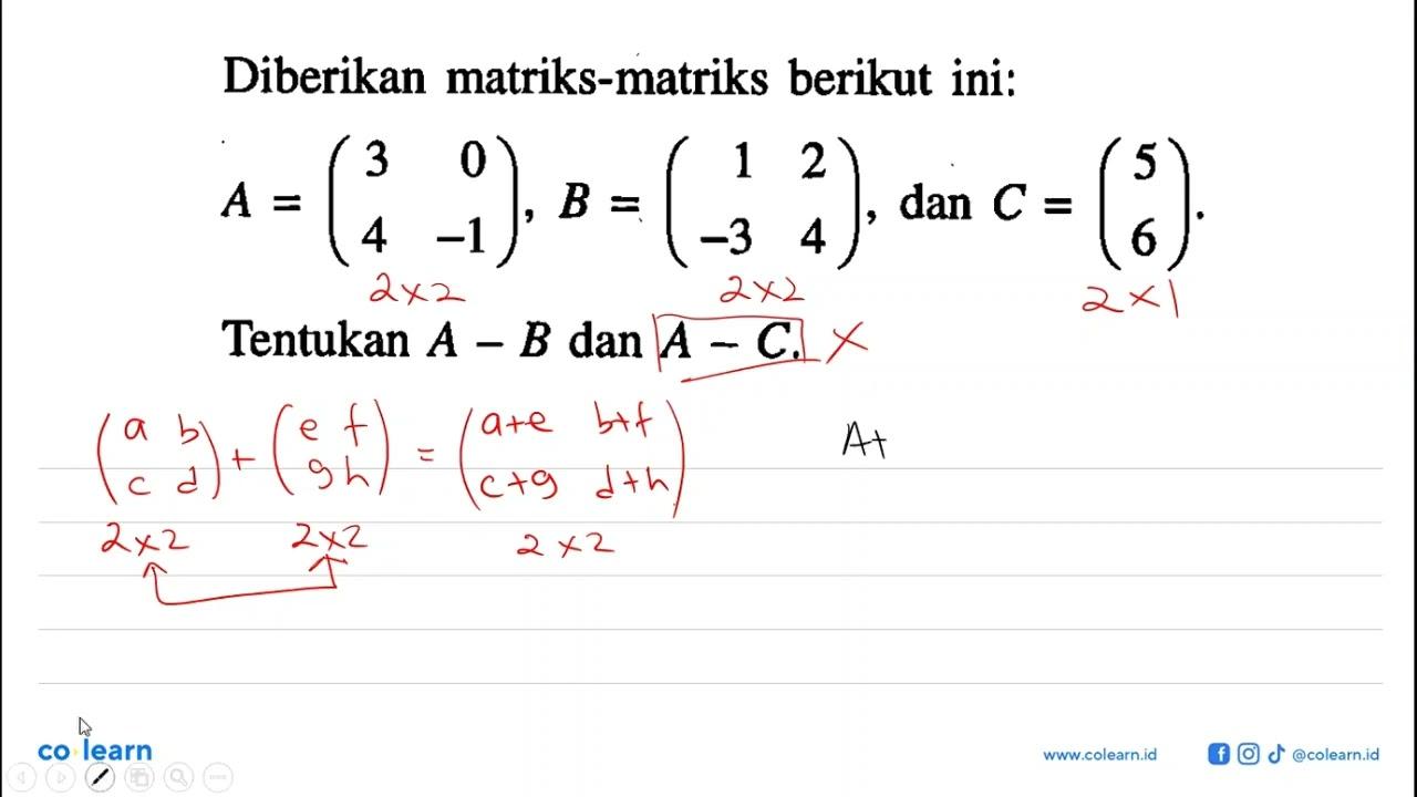 Diberikan matriks-matriks berikut ini: A=(3 0 4 -1), B=(1 2