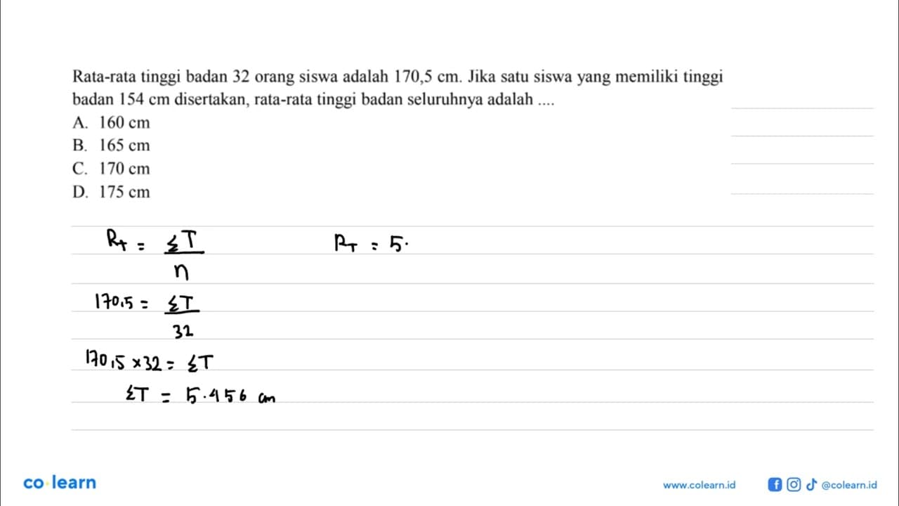 Rata-rata tinggi badan 32 orang siswa adalah 170,5 cm. Jika