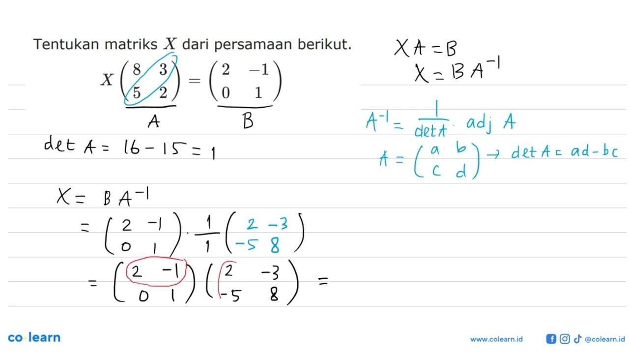 Tentukan matriks X dari persamaan berikut. X(8 3 5 2)=(2 -1