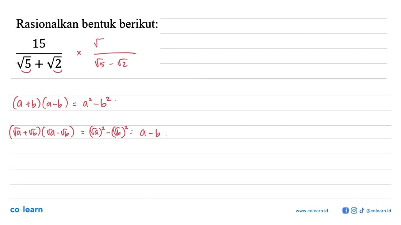 Rasionalkan bentuk berikut15 / (akar(5) + akar(2))