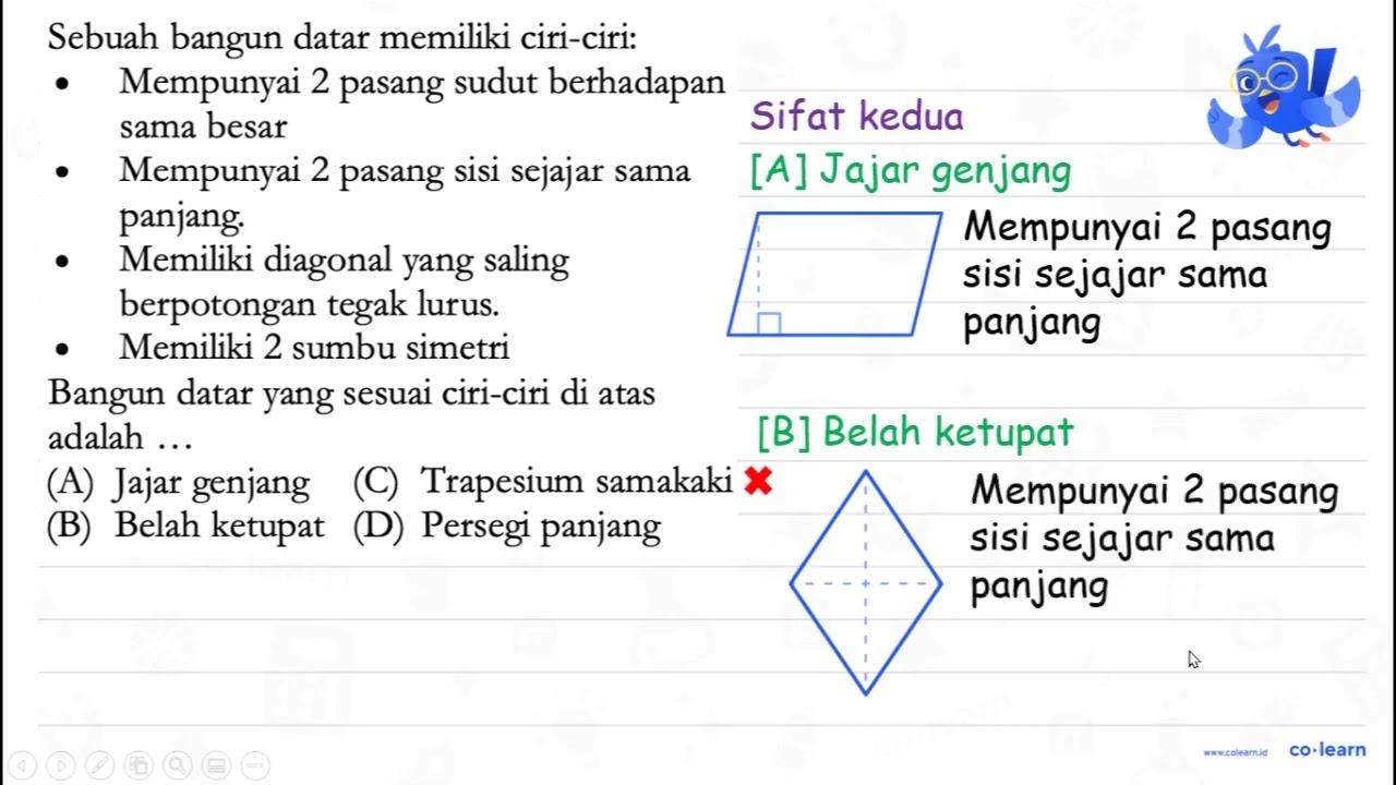 Sebuah bangun datar memiliki ciri-ciri: - Mempunyai 2