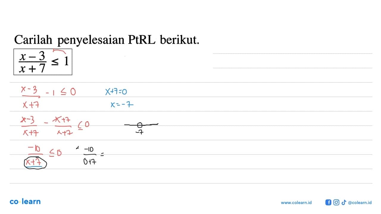 Carilah penyelesaian PtRL berikut. (x-3)/(x+7)<=1