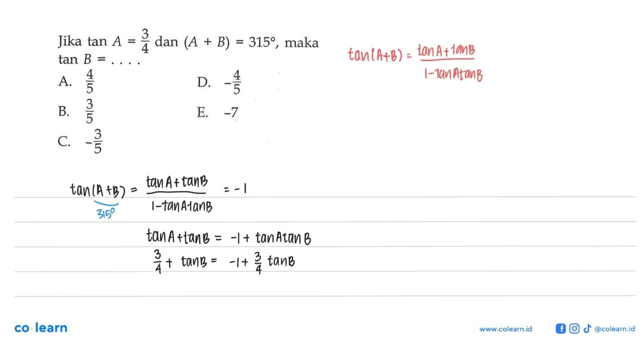 Jika tan A=3/4 dan (A+B)=315, maka tan B= ...