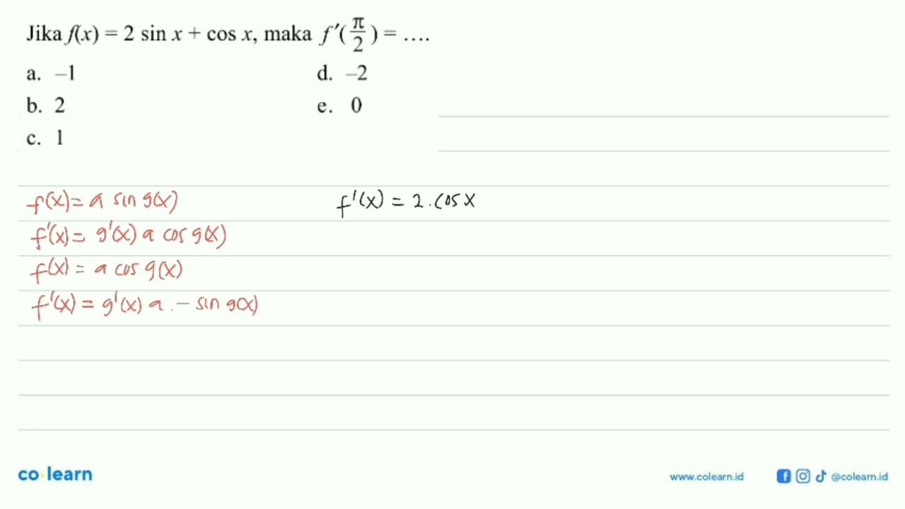 Jika f(x)=2 sin x+cos x, maka f'(pi/2)= ....