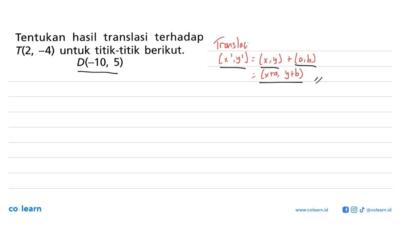 Tentukan hasil translasi terhadap T(2,-4) untuk titik-titik