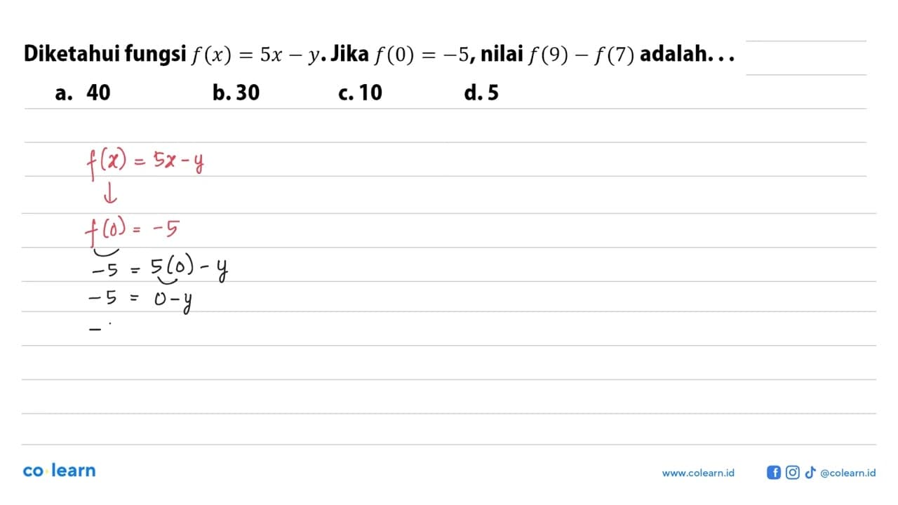 Diketahui fungsi f(x)=5x-y. Jika f(0)=-5, nilai f(9)-f(7)