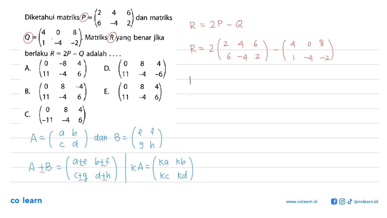 Diketahui matriks P=(2 4 6 6 -4 2) dan matriks Q=(4 0 8 1