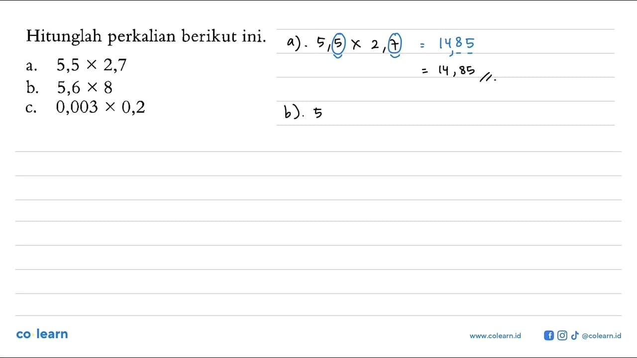 Hitunglah perkalian berikut ini. a. 5,5 x 2,7 b. 5,6 x 8 c.