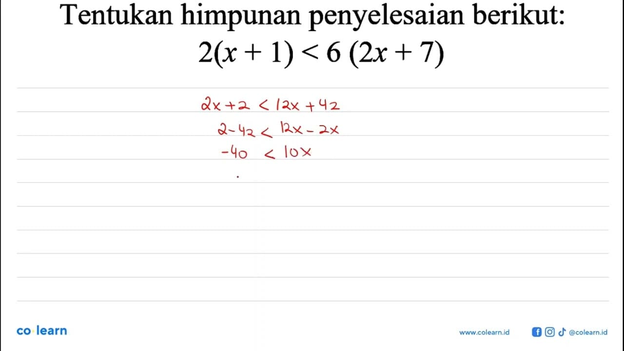 Tentukan himpunan penyelesaian berikut: 2(x+1)<6(2x+7)