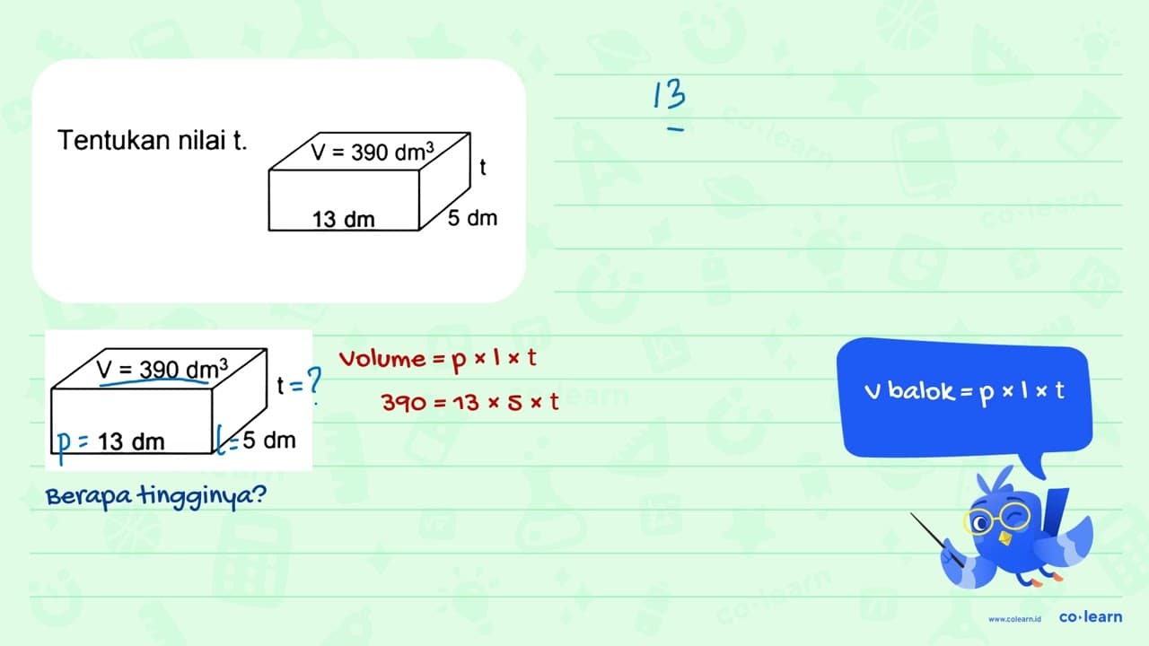 Tentukan nilai t. V = 390 dm^3 t 13 dm 5 dm