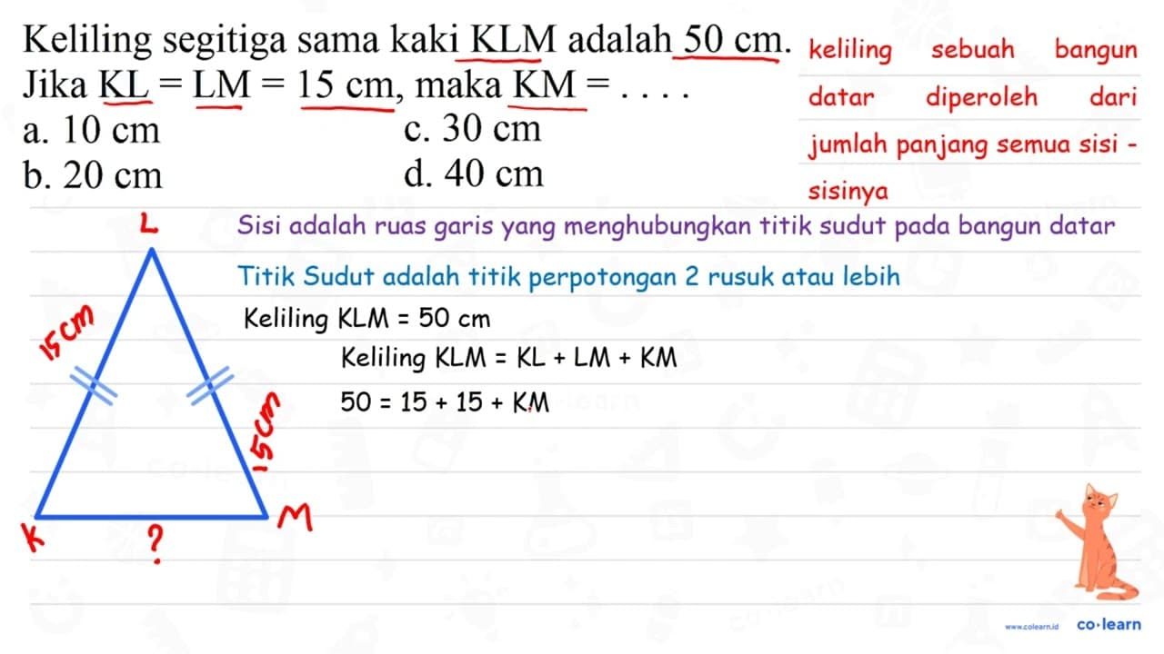 Keliling segitiga sama kaki KLM adalah 50 cm . Jika