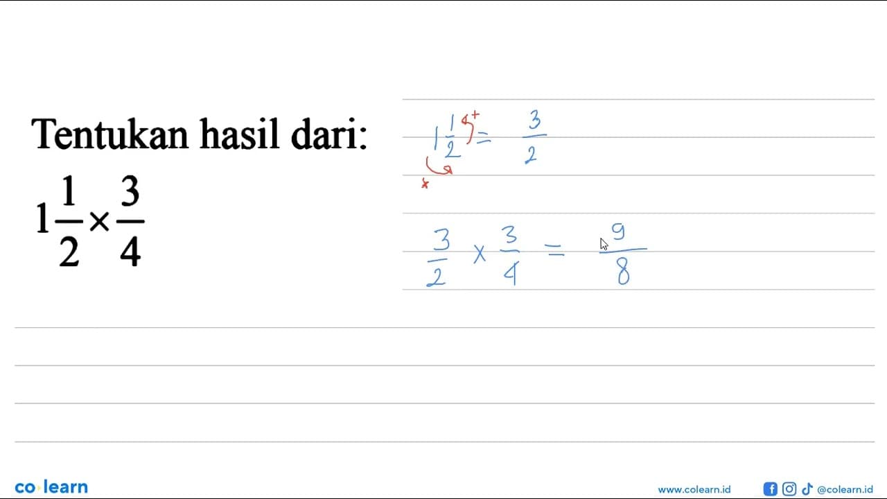 Tentukan hasil dari: 1 1/2 x 3/4