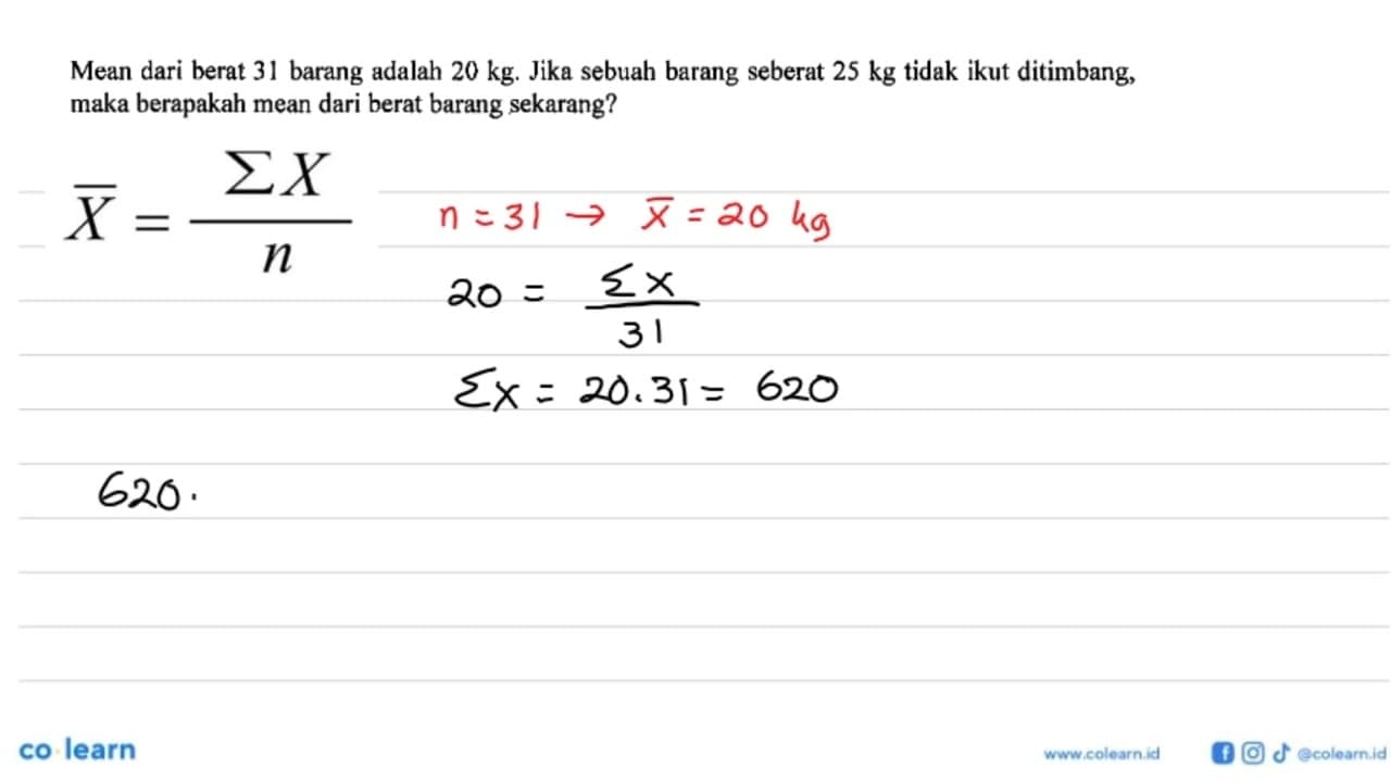 Mean dari berat 31 barang adalah 20 kg. Jika sebuah barang