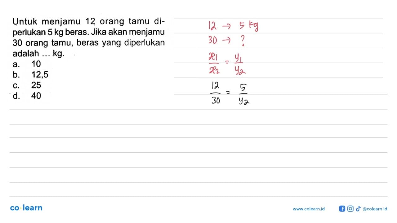 Untuk menjamu 12 orang tamu diperlukan 5 kg beras. Jika